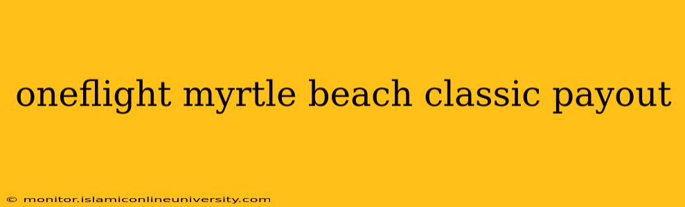 oneflight myrtle beach classic payout