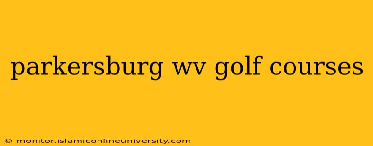 parkersburg wv golf courses