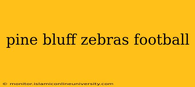pine bluff zebras football