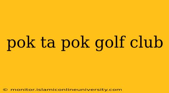 pok ta pok golf club