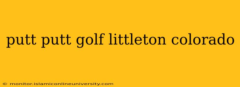 putt putt golf littleton colorado