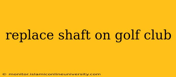 replace shaft on golf club