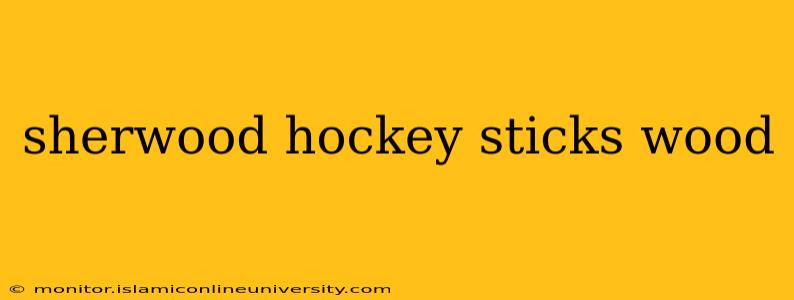 sherwood hockey sticks wood
