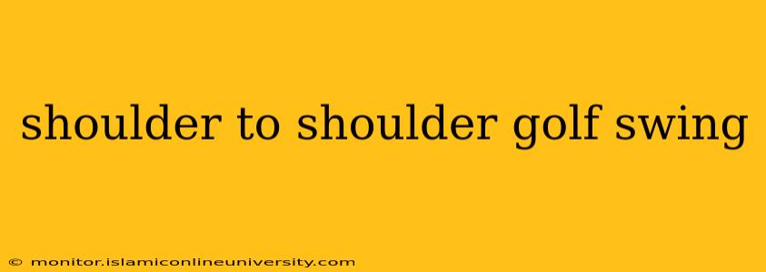 shoulder to shoulder golf swing