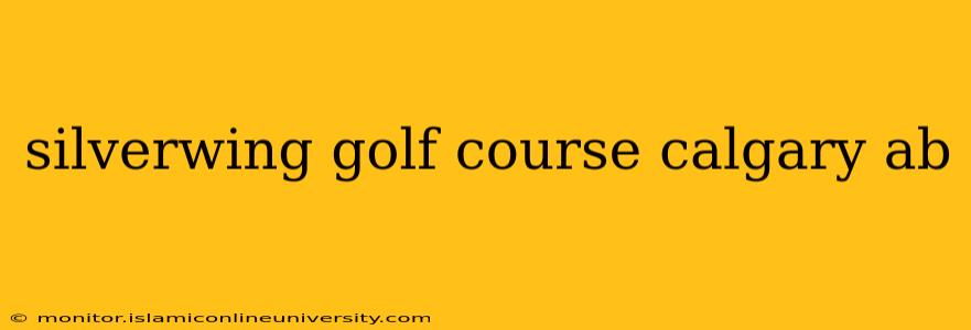 silverwing golf course calgary ab