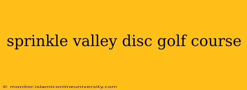 sprinkle valley disc golf course