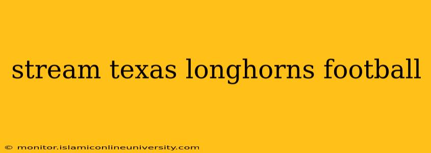 stream texas longhorns football