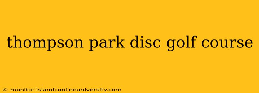 thompson park disc golf course