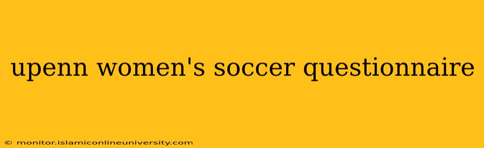 upenn women's soccer questionnaire