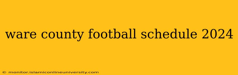 ware county football schedule 2024