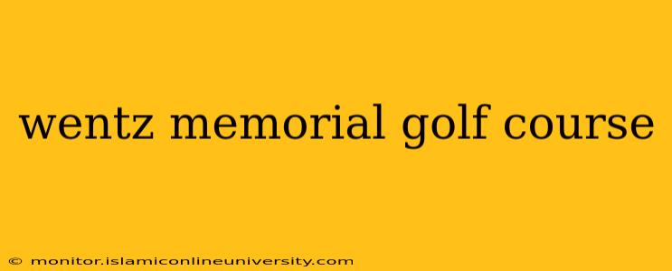 wentz memorial golf course