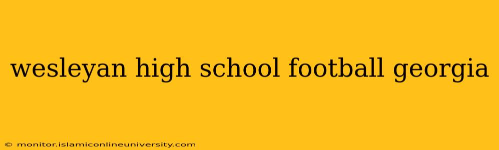 wesleyan high school football georgia