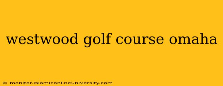 westwood golf course omaha