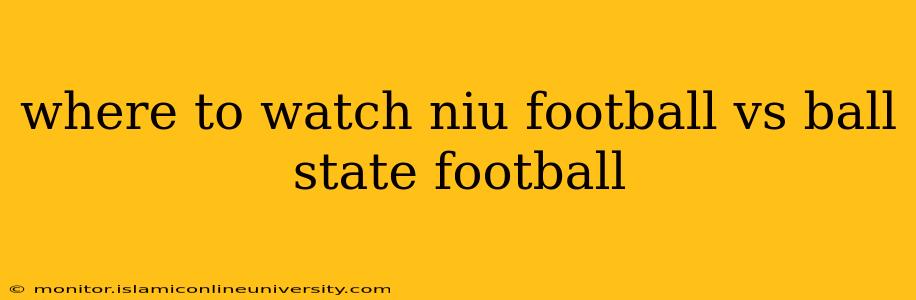 where to watch niu football vs ball state football